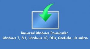 Universal Windows Downloader ile Windows 7, 8.1, Windows 10, Ofis, OneNote, vb indirin