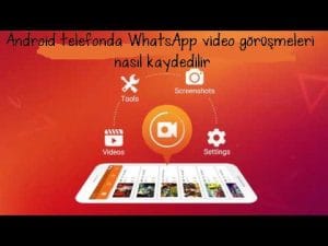 Android telefonda WhatsApp video görüşmeleri nasıl kaydedilir