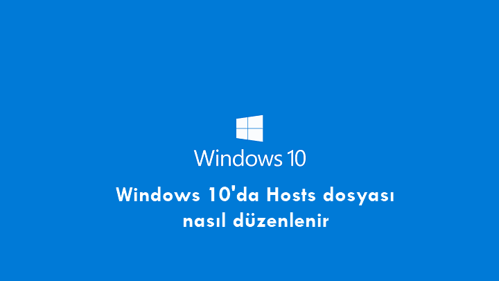 Windows 10’da Hosts dosyası nasıl düzenlenir