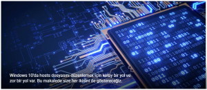 Windows 10’da Hosts dosyası nasıl düzenlenir