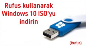 Rufus kullanarak Windows 10 ISO’yu indirin