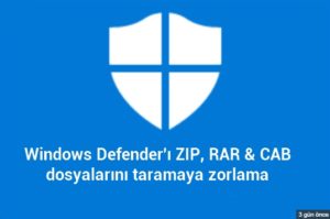 Windows Defender’ı ZIP, RAR & CAB dosyalarını taramaya zorlama