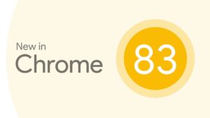 Chrome 83: Birçok yeni özellik, güvenlik ve gizlilik iyileştirmesi