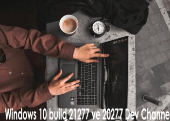 Windows 10 build 21277 ve 20277 Dev Channel’da mevcuttur