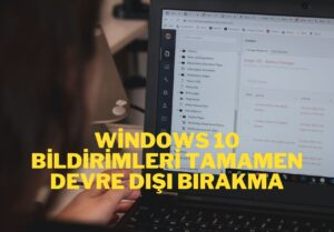 Windows 10 Bildirimleri tamamen devre dışı bırakma