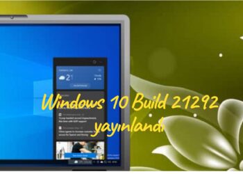 Windows 10 Build 21292 yayınlandı