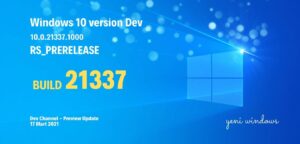 Windows 10 build 21337, Dev Channel’da kullanıma sunuldu