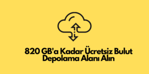 820 GB’a Kadar Ücretsiz Bulut Depolama Alanı Alın