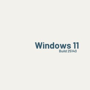 Windows 11 Build 25140 yayınlandı