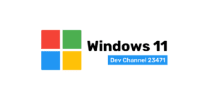 Windows 11 yapı 23471, Geliştirici Kanalında dağıtılmaya başlandı