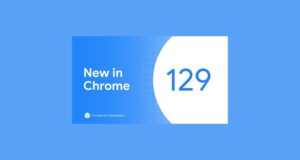 Chrome 129 sürümü: Yeni özellikler ve güvenlik düzeltmeleri