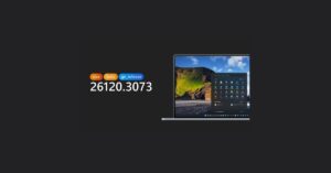 Windows 11 Insider Preview Build 26120.3073 (Dev ve Beta kanalları için)