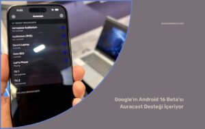 Google’ın Android 16 Beta’sı Auracast Desteği İçeriyor