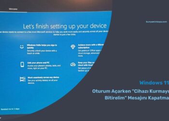Windows 11’de Oturum Açarken “Cihazı Kurmayı Bitirelim” Mesajını Kapatma