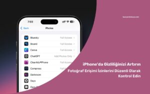 iPhone’da Gizliliğinizi Artırın: Fotoğraf Erişimi İzinlerini Düzenli Olarak Kontrol Edin