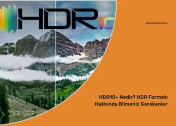 HDR10+ Nedir? HDR Formatı Hakkında Bilmeniz Gerekenler