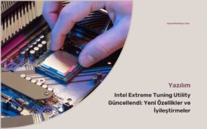 Intel Extreme Tuning Utility Güncellendi: Yeni Özellikler ve İyileştirmeler