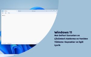 Windows 11’de Not Defteri Sorunları ve Çözümleri: Kaldırma ve Yeniden Yükleme  Kaynaklar ve ilgili içerik