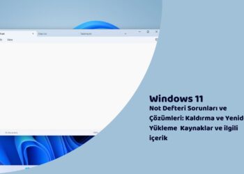 Windows 11’de Not Defteri Sorunları ve Çözümleri: Kaldırma ve Yeniden Yükleme  Kaynaklar ve ilgili içerik