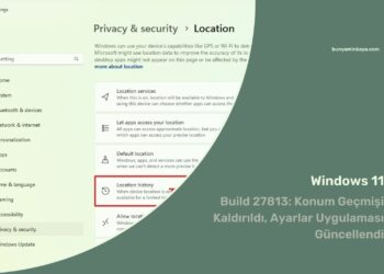 Windows 11 Derlemesi 27813: Konum Geçmişi Kaldırıldı, Ayarlar Uygulaması Güncellendi