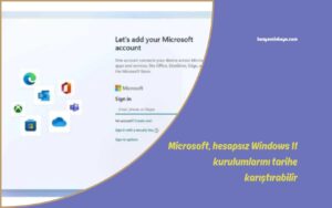 Microsoft, hesapsız Windows 11 kurulumlarını tarihe karıştırabilir
