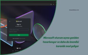 Microsoft oturum açma yeniden tasarlanıyor ve daha da önemlisi karanlık mod geliyor