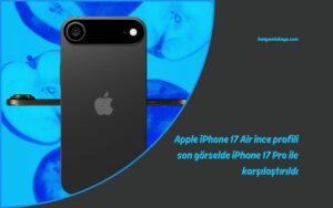 Apple iPhone 17 Air ince profili son görselde iPhone 17 Pro ile karşılaştırıldı