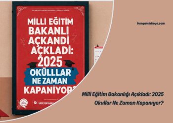 Milli Eğitim Bakanlığı Açıkladı: 2025 Okullar Ne Zaman Kapanıyor?