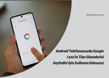 Android Telefonunuzda Google Lens’in Tüm Gizemlerini Keşfedin! İşte Kullanım Kılavuzu!