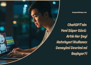 ChatGPT’nin Yeni Süper Gücü: Artık Her Şeyi Hatırlıyor! (Kullanıcı Deneyimi Devrimi mi Başlıyor?)