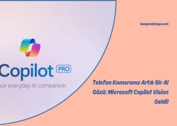 Telefon Kameranız Artık Bir AI Gözü: Microsoft Copilot Vision Geldi!