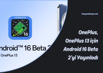 OnePlus, OnePlus 13 için Android 16 Beta 2’yi Yayınladı
