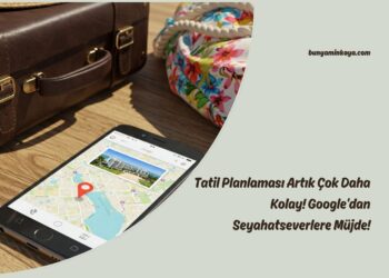 Tatil Planlaması Artık Çok Daha Kolay! Google’dan Seyahatseverlere Müjde!