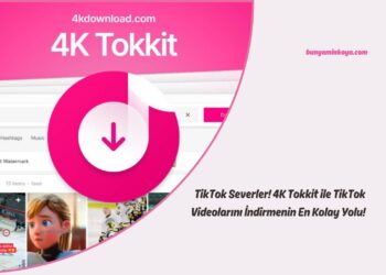 TikTok Severler! 4K Tokkit ile TikTok Videolarını İndirmenin En Kolay Yolu!