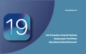 iOS 19 Sızıntıları Ortak Bir Noktada Buluşamıyor! Yeni iPhone Güncellemesi Nasıl Görünecek?