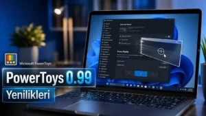 PowerToys 0.99 Özellikleri: Tüm Yenilikler