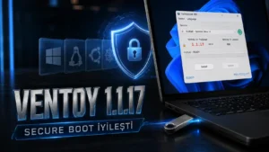Ventoy 1.1.17: Secure Boot ve Yeni Sistem Desteği