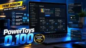 PowerToys 0.100 Yayınlandı: İşte Tüm Yenilikler
