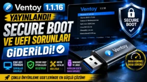 Ventoy 1.1.16 Yayınlandı: Eski UEFI ve Secure Boot Sorunları Giderildi
