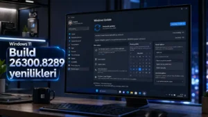 Windows 11 Build 26300.8289 yenilikleri