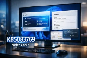 Windows 11 KB5083769 Güncellemesi: 24H2 ve 25H2 İçin Neler Yeni?