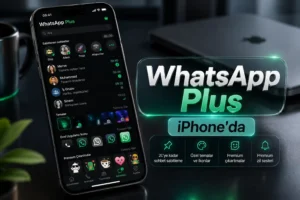 WhatsApp Plus iPhone’a Geldi: Yeni Özellikler Neler?