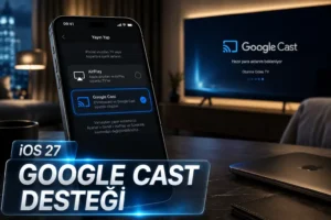 iOS 27 Google Cast Desteği Getirebilir