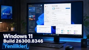 Windows 11 Build 26300.8346 Yenilikleri