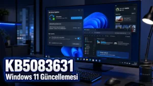 Windows 11 KB5083631 Güncellemesi: Neler Yeni?
