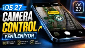iOS 27 Camera Control Daha Kullanışlı Hale Geliyor