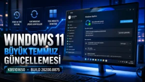 Windows 11 KB5101650: Temmuz 2026 Güncellemesi