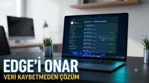 Microsoft Edge Onarma: Veri Kaybetmeden Çözüm Rehberi