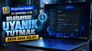 Windows 11’de Bilgisayarı Uyanık Tutmak Artık Daha Kolay: PowerToys Awake Güncelleniyor